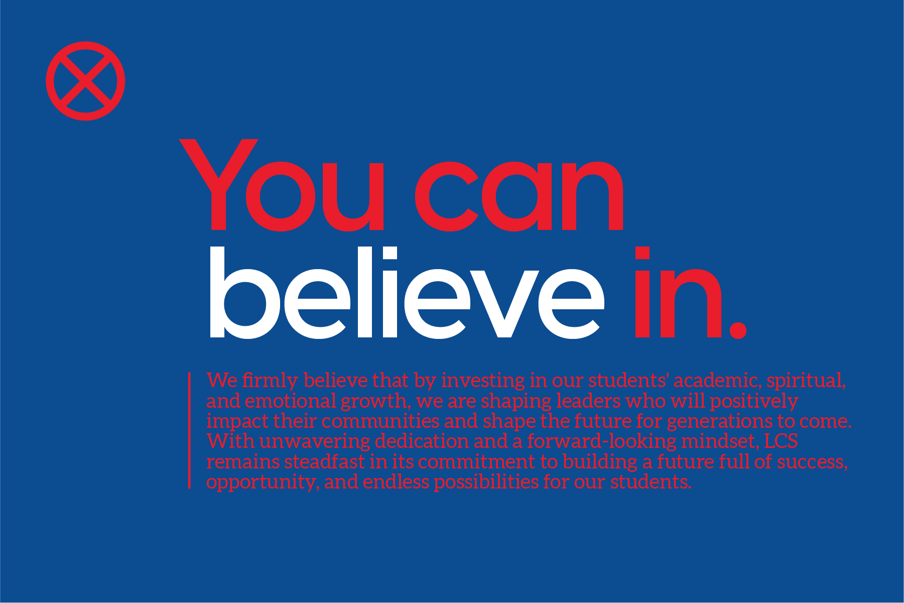 A blue background with the words "You can believe in" in large red and white letters, and a paragraph of red text below about investing in students' growth and leadership.