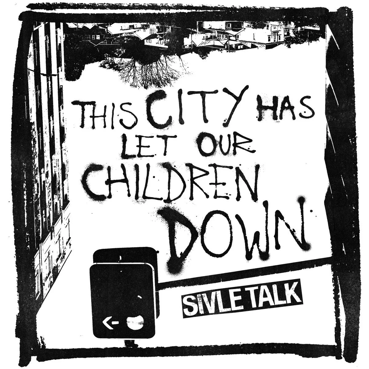 Sivle Talk - This City Has Let Our Children Down - 2024 
(Mixed)