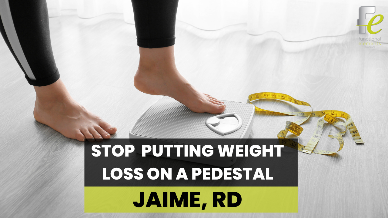 Stop Putting Weight Loss On A Pedestal