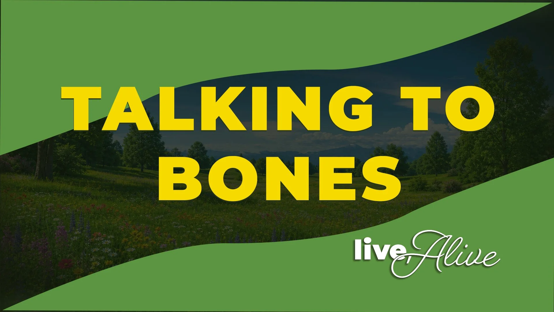 Live, Alive: Talking to Bones