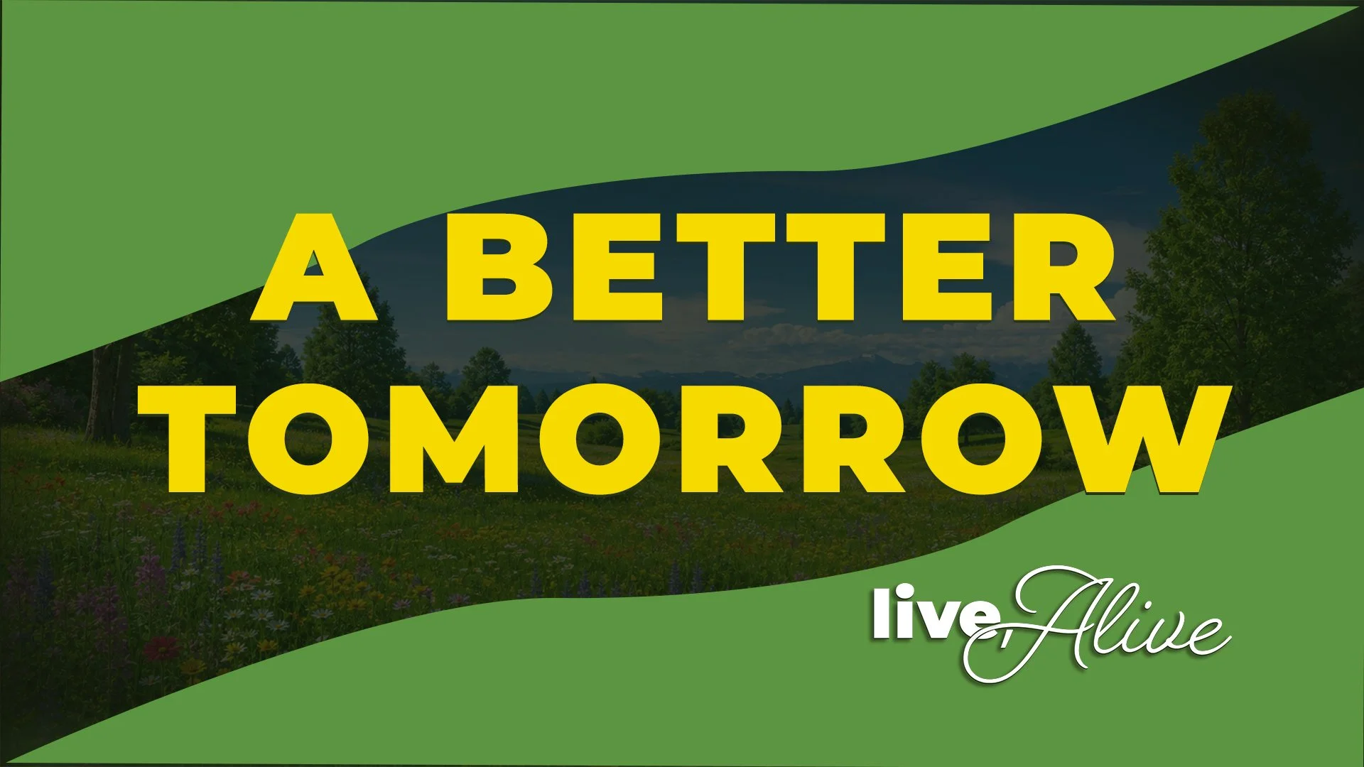 Live, Alive: A Better Tomorrow