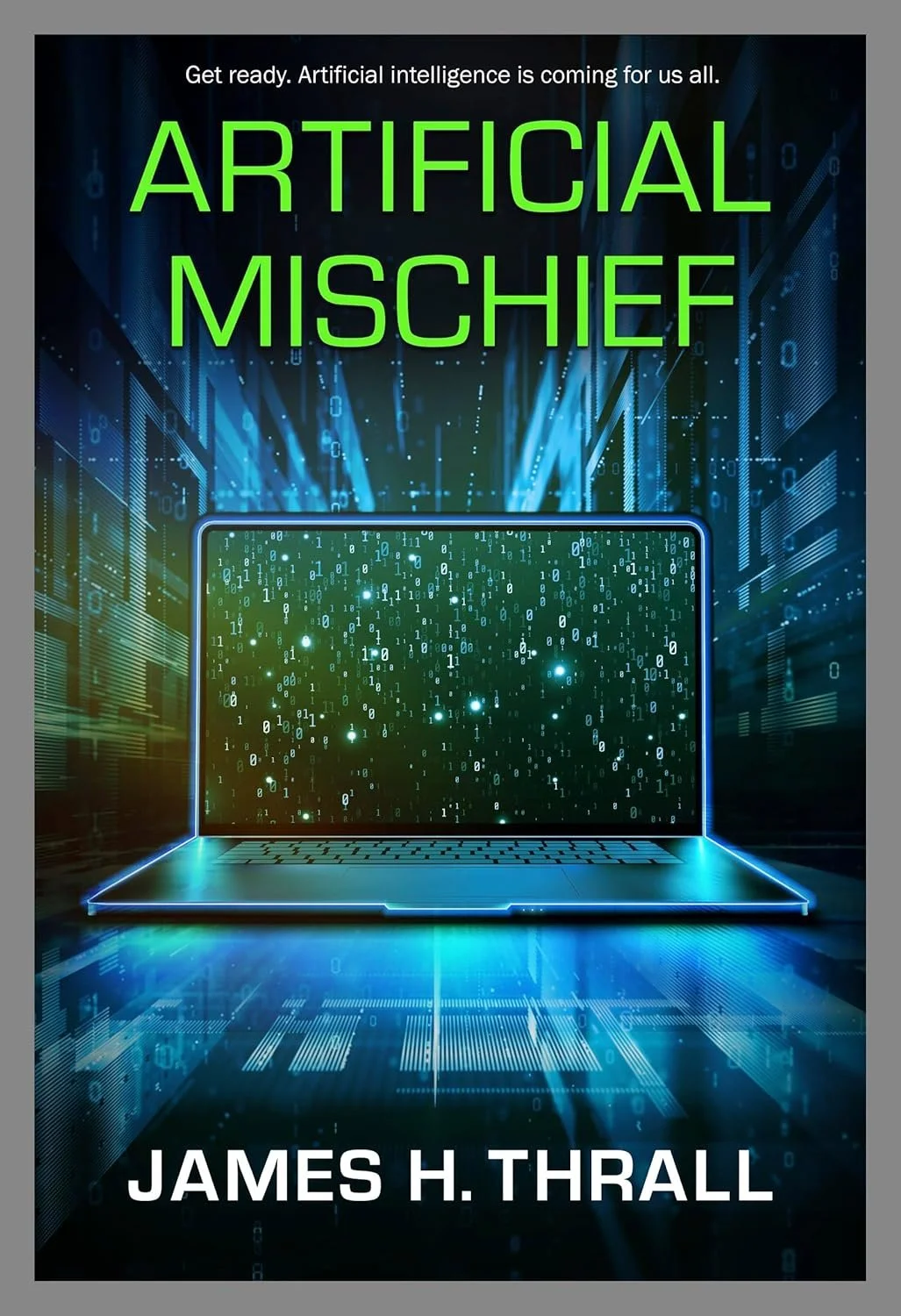 Book cover titled "Artificial Mischief" by James H. Thrall, featuring a digital-themed background with a glowing laptop emitting binary code and matrix data streams.
