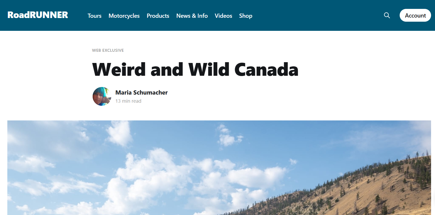 WEIRD AND WILD CANADA - 
RoadRUNNER is an independently owned and published motorcycle touring and travel US magazine. On their website, you will find exciting travel stories, reviews, news, and other resources for planning your next motorcycle tour.