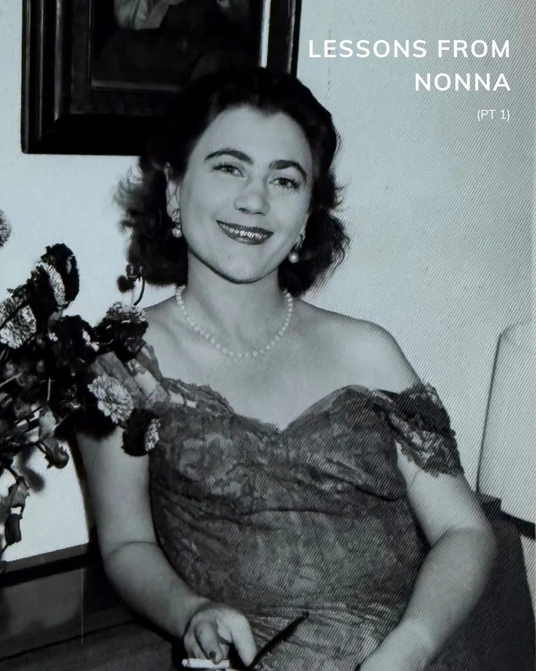 The things that are only now making sense to me in my thirties, lessons from Nonna.