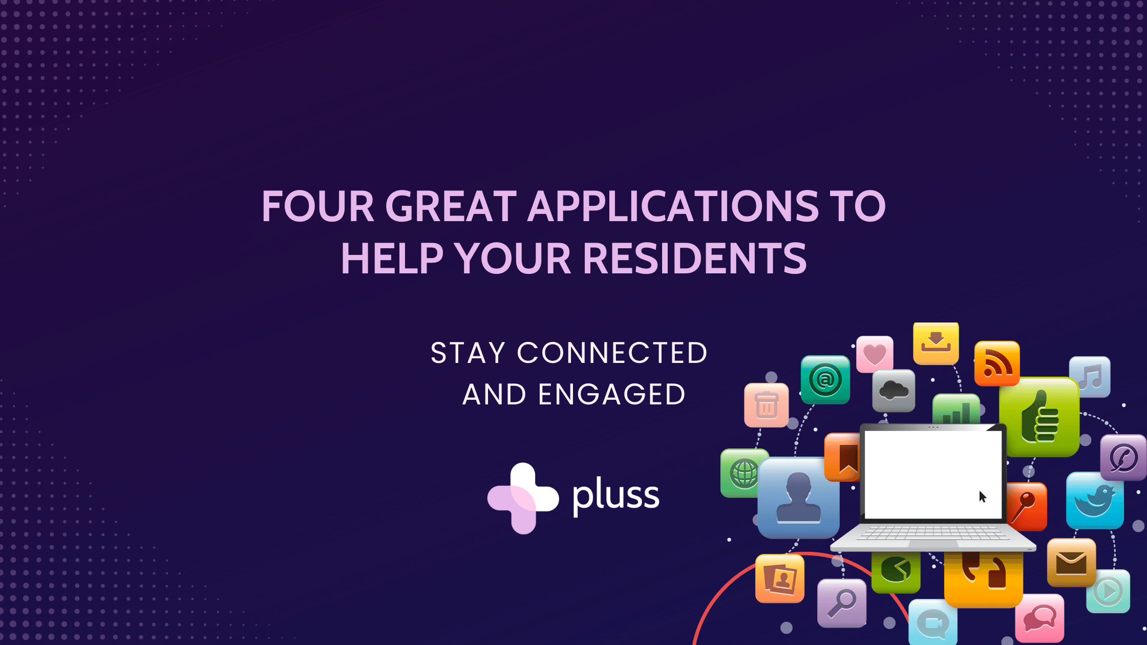 Four great apps to help your residents stay connected and engaged
