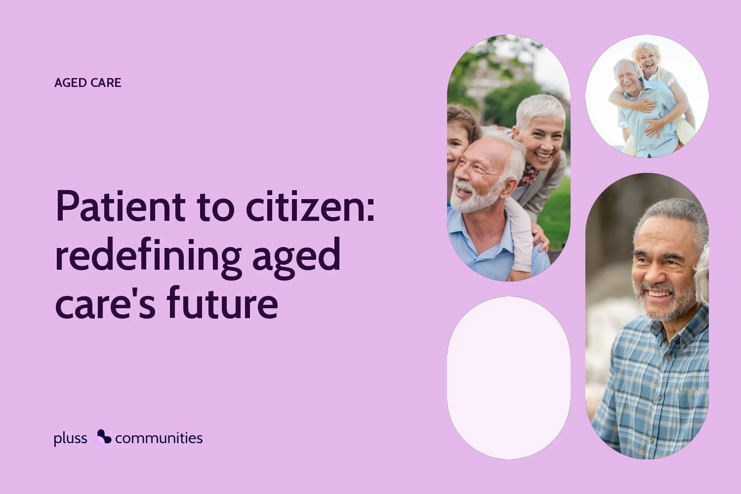 Patient to citizen: redefining aged care's future. Pluss blog banner with photos of residents.