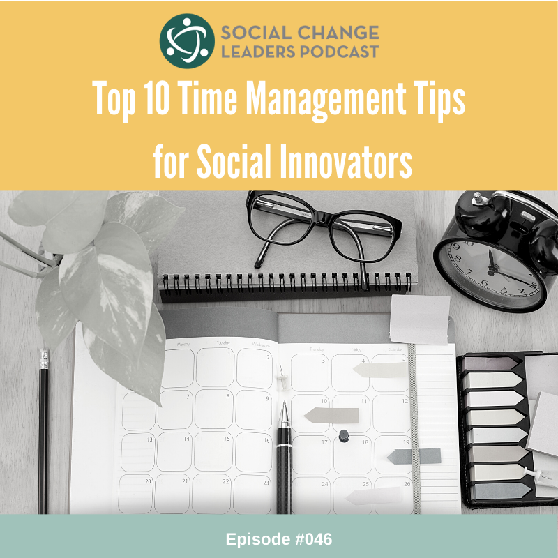 Episode #046: Top 10 Time Management Tips for Social Innovators