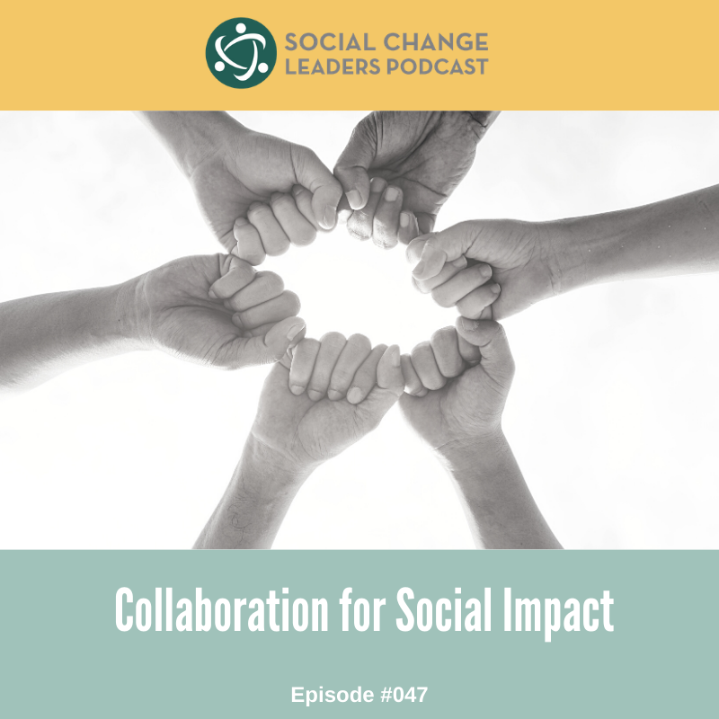 Episode #047: Collaboration for Social Impact