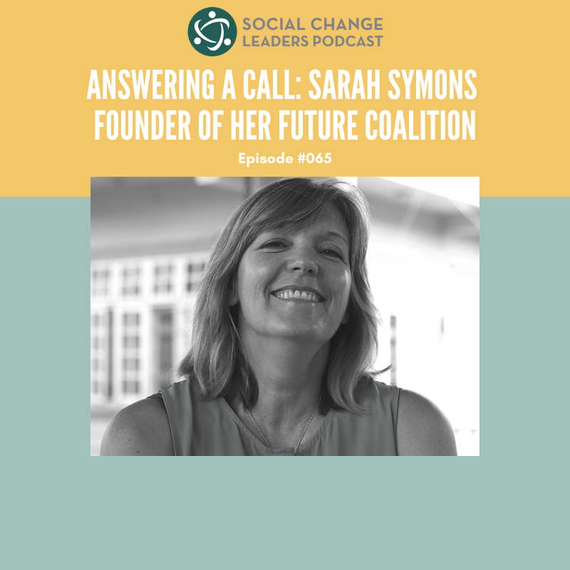 Episode #065: Answering a Call: Sarah Symons Founder of Her Future Coalition