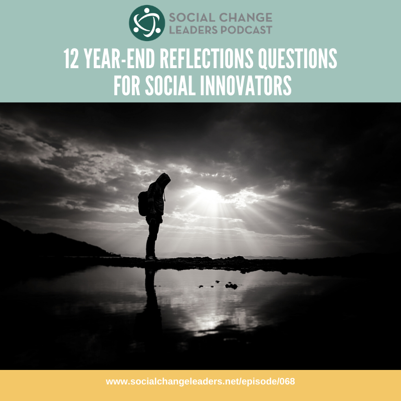 Episode #068: 12 Year-End Reflections Questions for Social Innovators