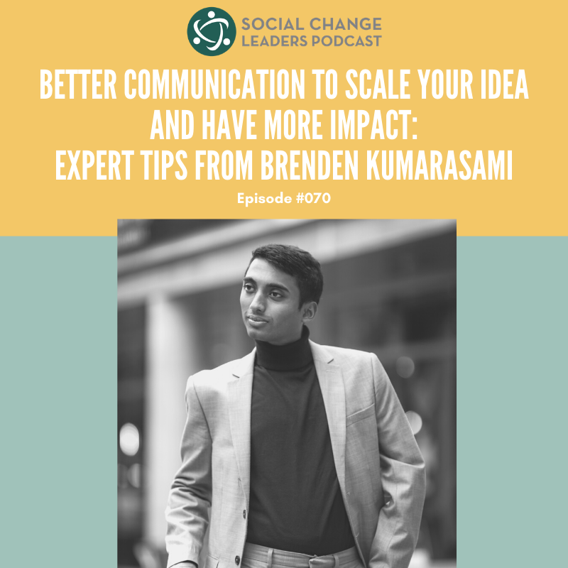 Episode #070: Better Communication to Scale Your Idea and Have More Impact: Expert Tips from Brenden Kumarasami