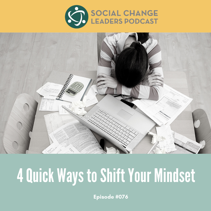 Ep. #076: 4 Quick Ways to Shift Your Mindset