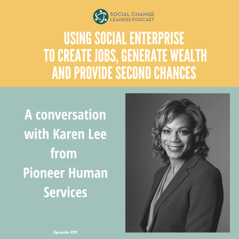 Ep. #119: Using Social Enterprise to Create Jobs, Generate Wealth and Provide Second Chances 
