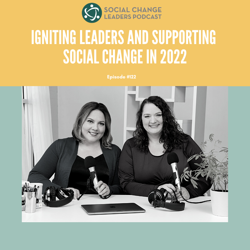 Ep. #122: Igniting Leaders and Supporting Social Change in 2022  