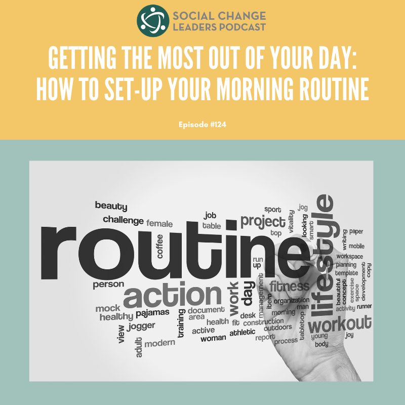 Ep. #124: Getting the Most Out of Your Day: How to Set-up Your Morning Routine