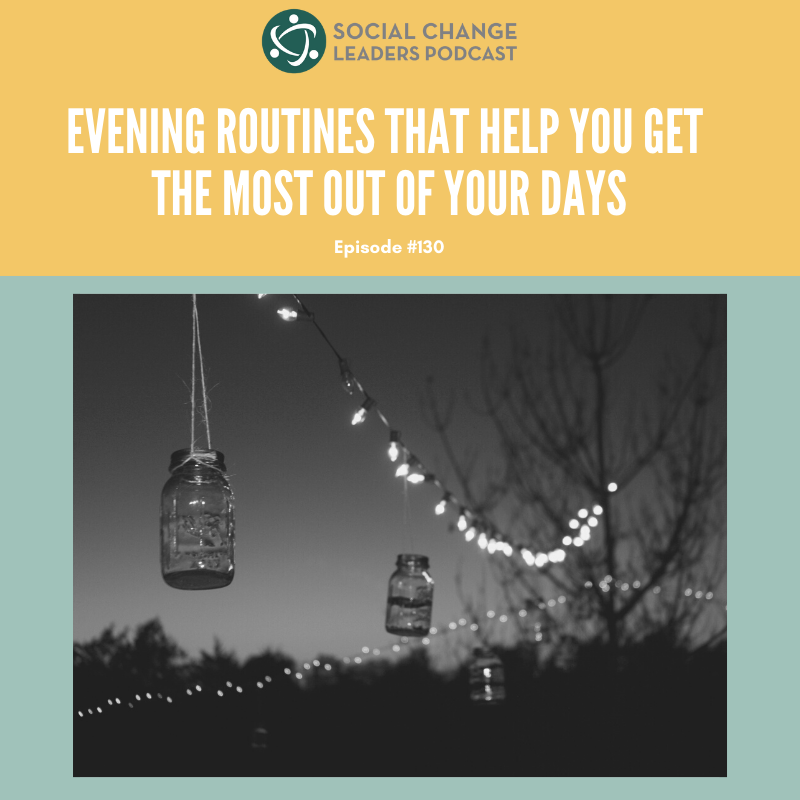 EP. #130: Evening Routines That Help You Get the Most Out of Your Days 