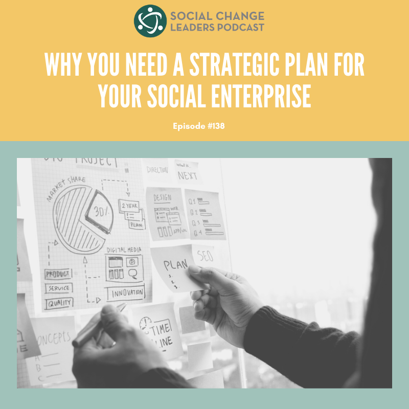 Ep. #138: Why You Need a Strategic Plan for Your Social Enterprise