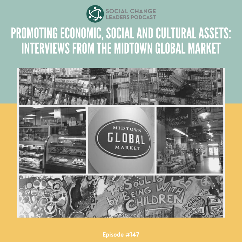 Ep. #147: Promoting Economic, Social and Cultural Assets: Interviews from the Midtown Global Market