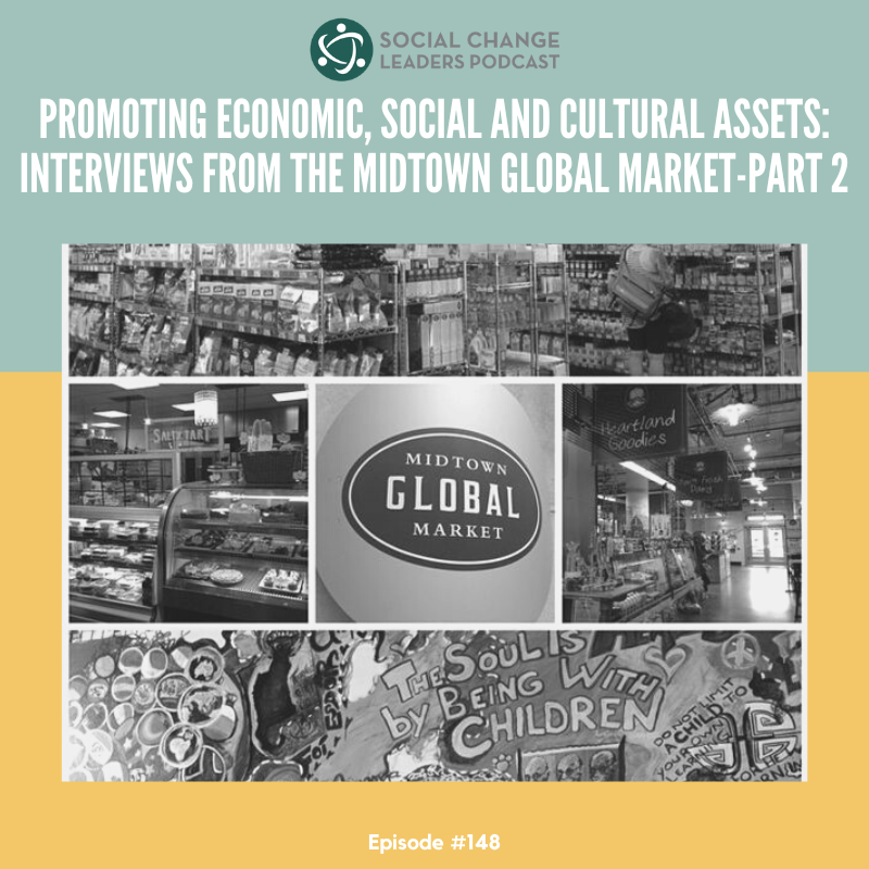 Ep. #148: Promoting Economic, Social and Cultural Assets: Interviews from the Midtown Global Market - Part 2