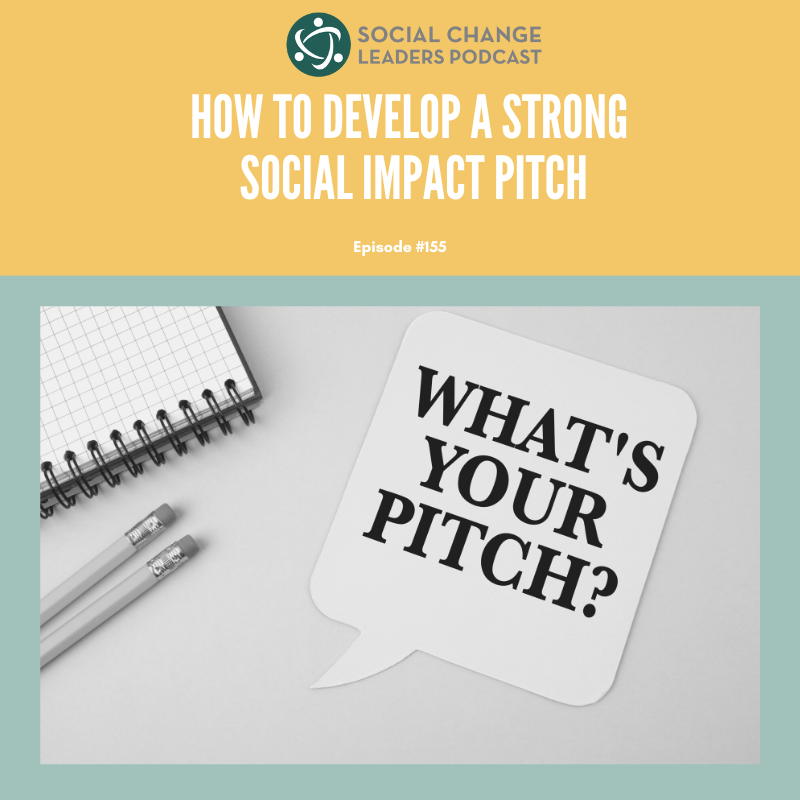 Ep. #155: How to Develop a Strong Social Impact Pitch