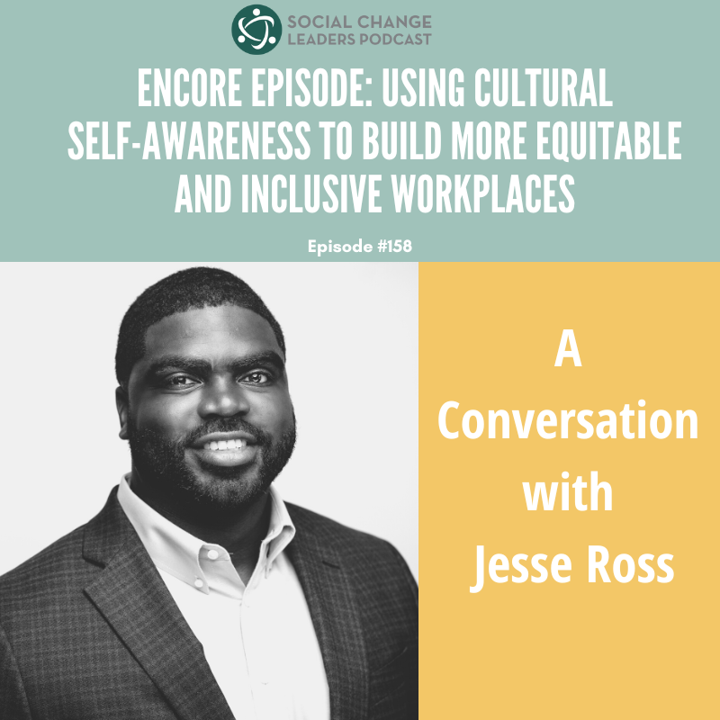 Ep. #158: Encore Episode: Using Cultural Self-Awareness to Build More Equitable and Inclusive Workplaces: A Conversation with Jesse Ross