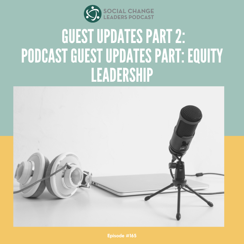 Ep. #165: Podcast Guest Updates Part 2: Equity Leadership