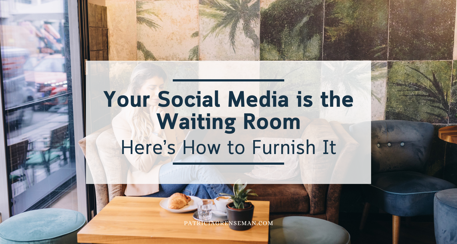 Your Social Media Is a Waiting Room. Here's How to Furnish It.