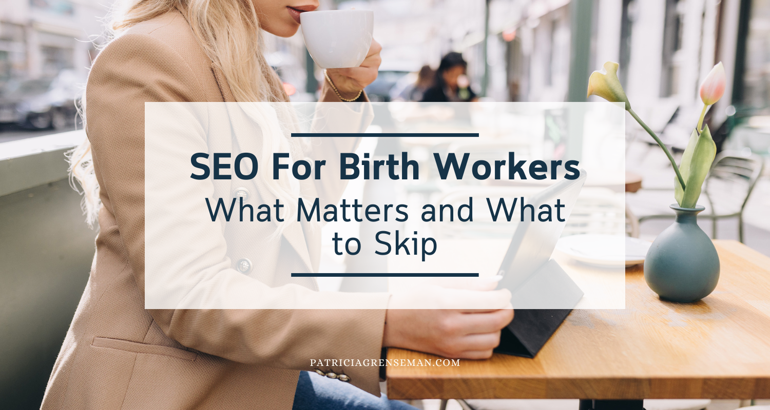 SEO for Birth Workers: What Actually Matters (and What You Can Skip)