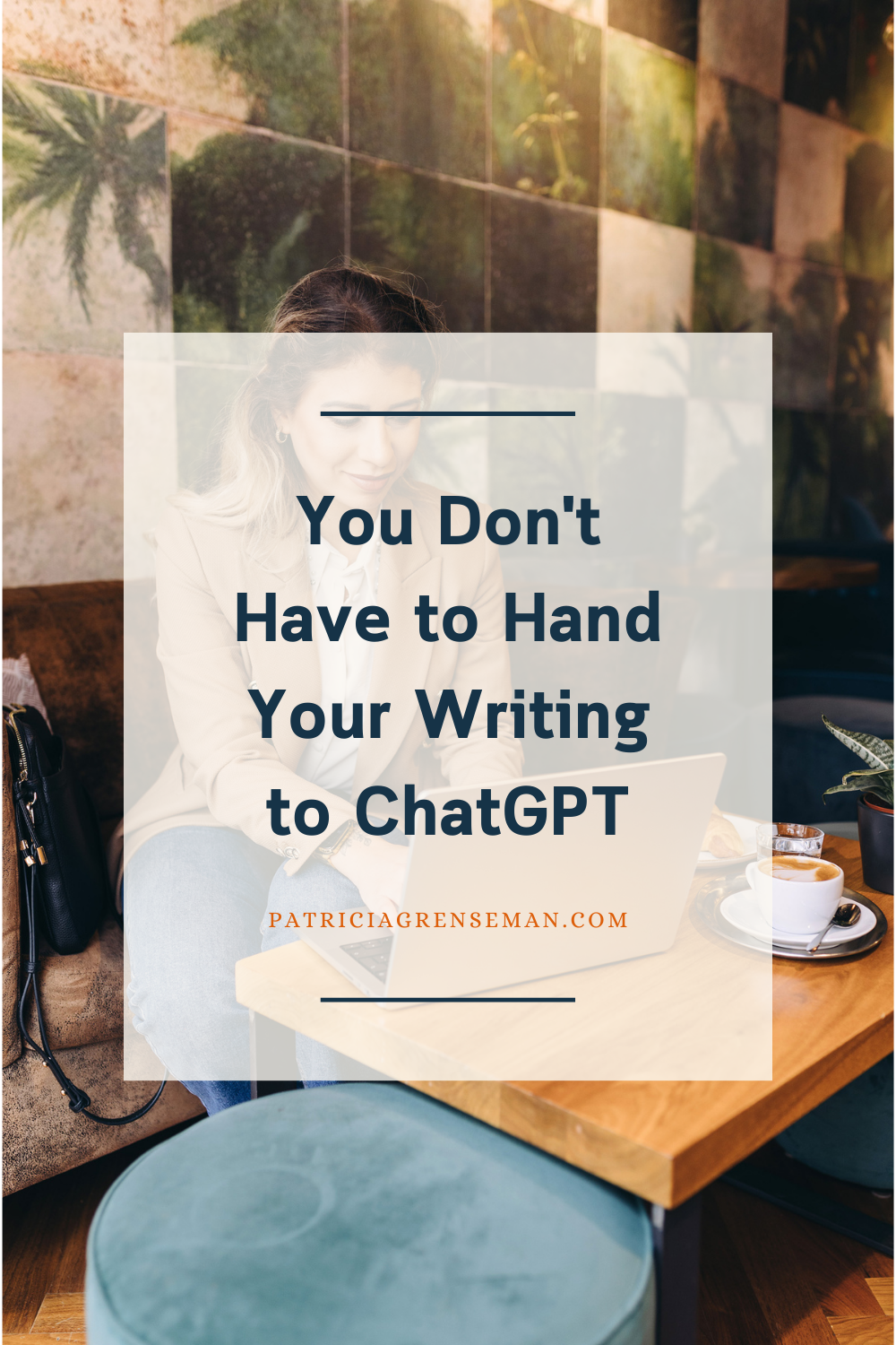 A woman sitting in a cozy café, working on a laptop, with the blog title 'You Don't Have to Hand Your Writing to ChatGPT' overlaid in bold text.