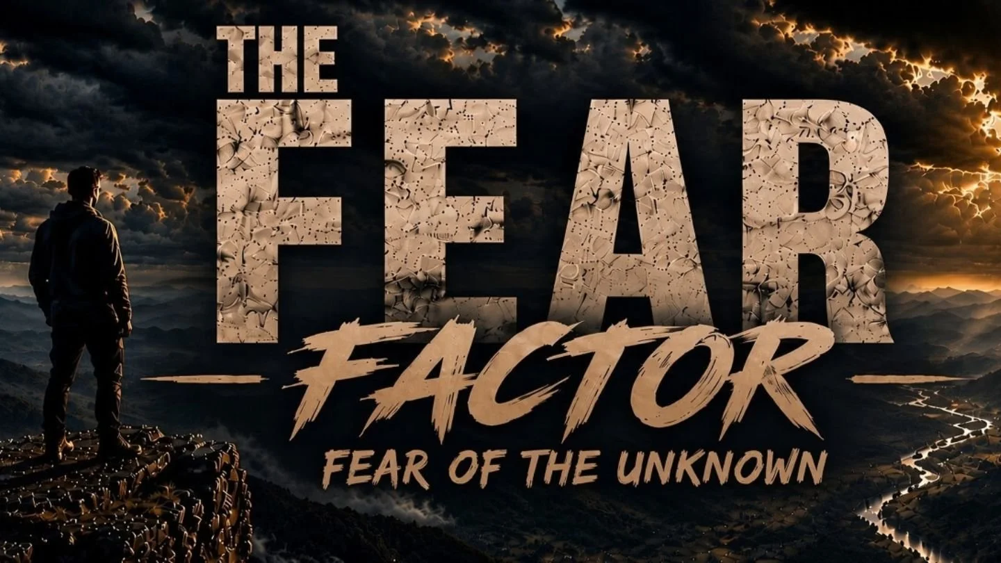 THE FEAR FACTOR: FEAR OF THE UNKNOWN