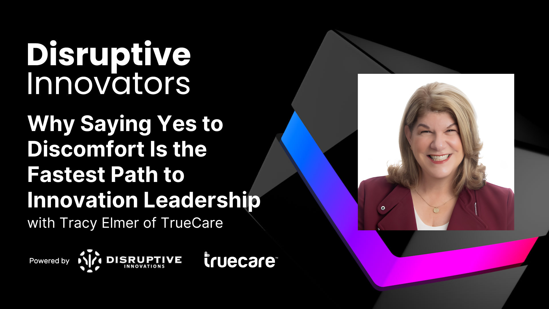 Why Saying Yes to Discomfort Is the Fastest Path to Innovation Leadership with Tracy Elmer of TrueCare