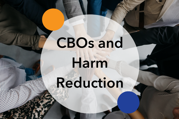 Harm Reduction &amp; Community-Based Organizations: Strengthening Public Health Together
