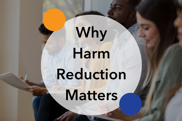 Harm Reduction in Action: Why It Matters and Who It Benefits