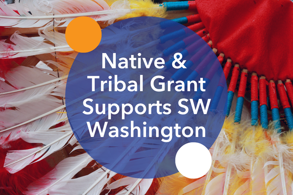 Native and Tribal Partnerships Grant Supports Community-Led Work Across Southwest Washington