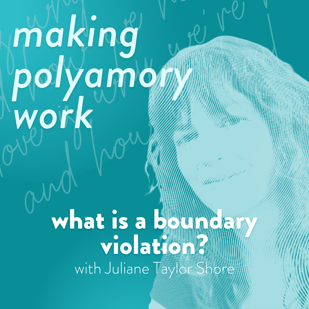 What is a Boundary Violation?with Juliane Taylor Shore — MAKING POLYAMORY WORK