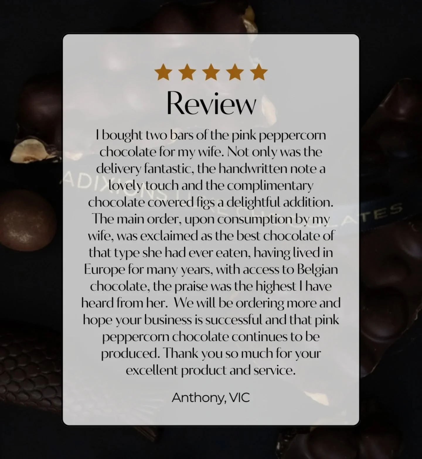From Europe to Adelaide..this one meant alot.. ✨

When a customer shares that our Pink Peppercorn Dark Chocolate was the best of its kind his wife had ever tasted &mdash; after years of living in Europe with access to exquisite Belgian chocolate &mda