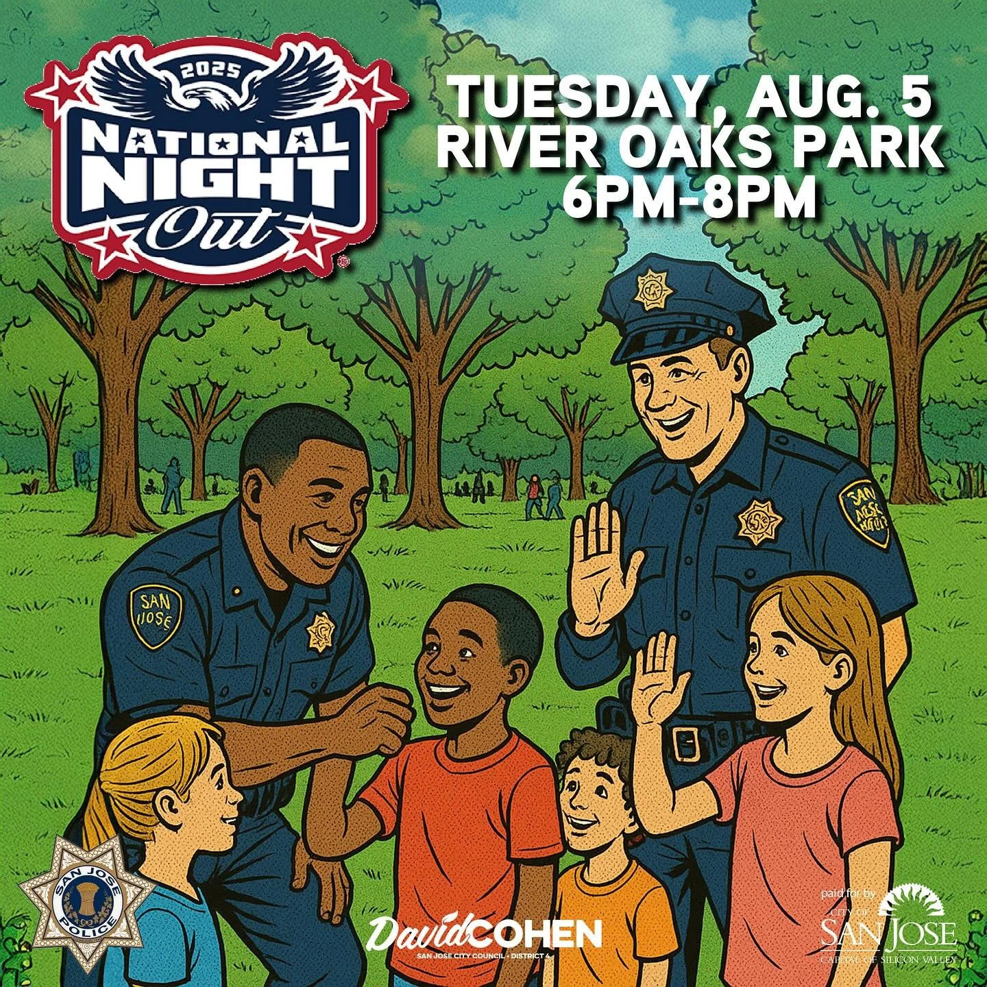 National Night Out is happening all across District 4 this Tuesday evening!
Come join me and my team at River Oaks Park as we connect with neighbors, enjoy some family-friendly fun, and spend time with members of SJPD, the Santa Clara County Sheriff&