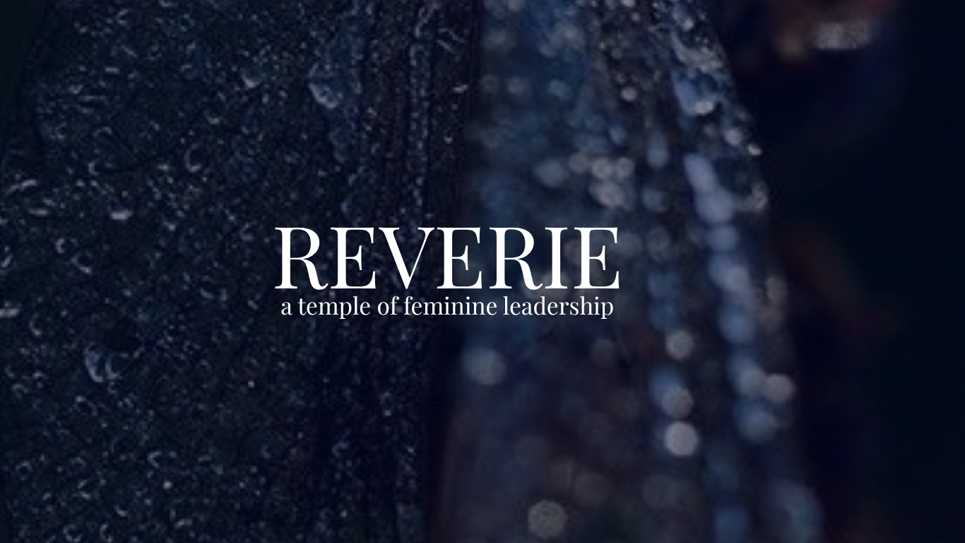 REVERIE ~ A Temple of Feminine Leadership