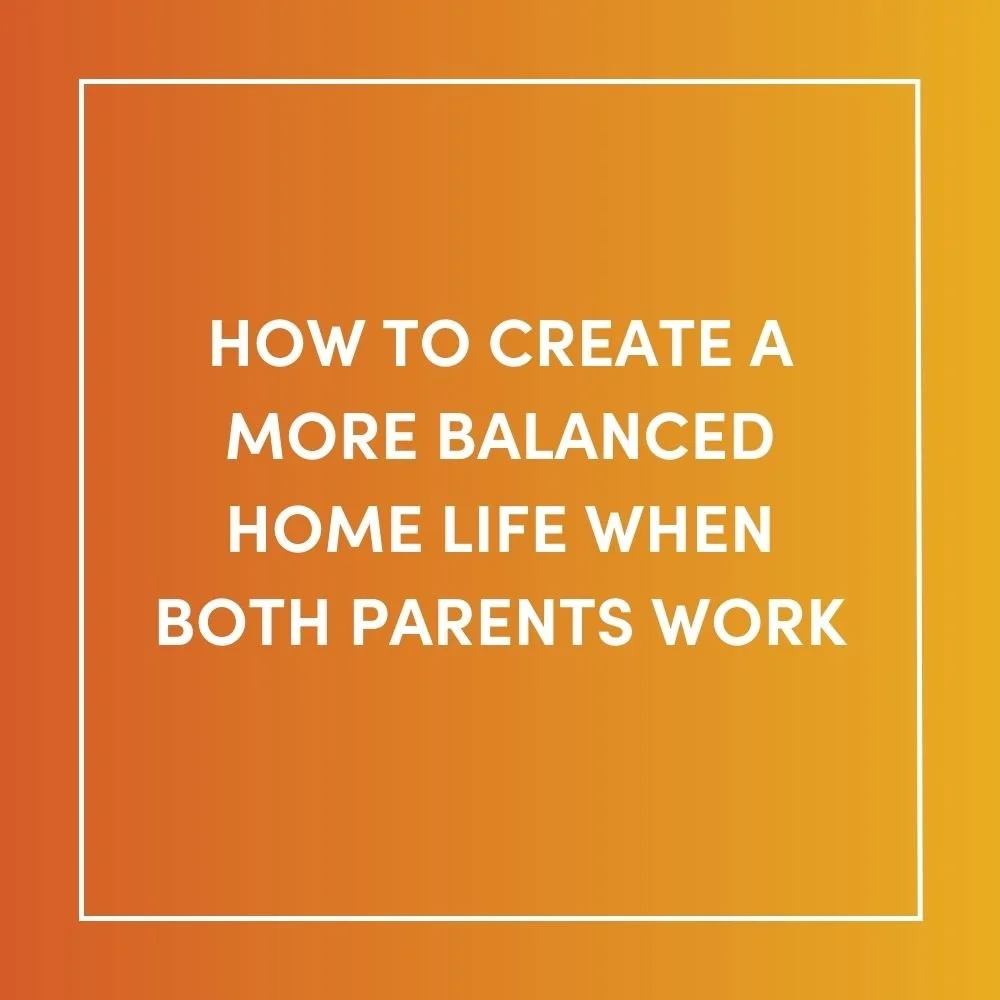 How to Create a More Balanced Home Life When Both Parents Work