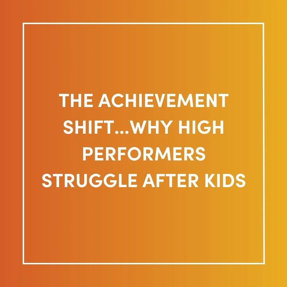 The Achievement Shift…Why High Performers Struggle After Kids