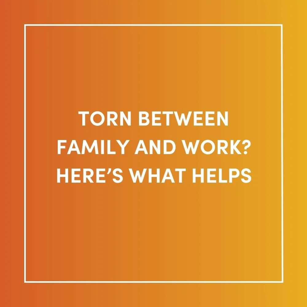Torn Between Family and Work? Here’s What Helps
