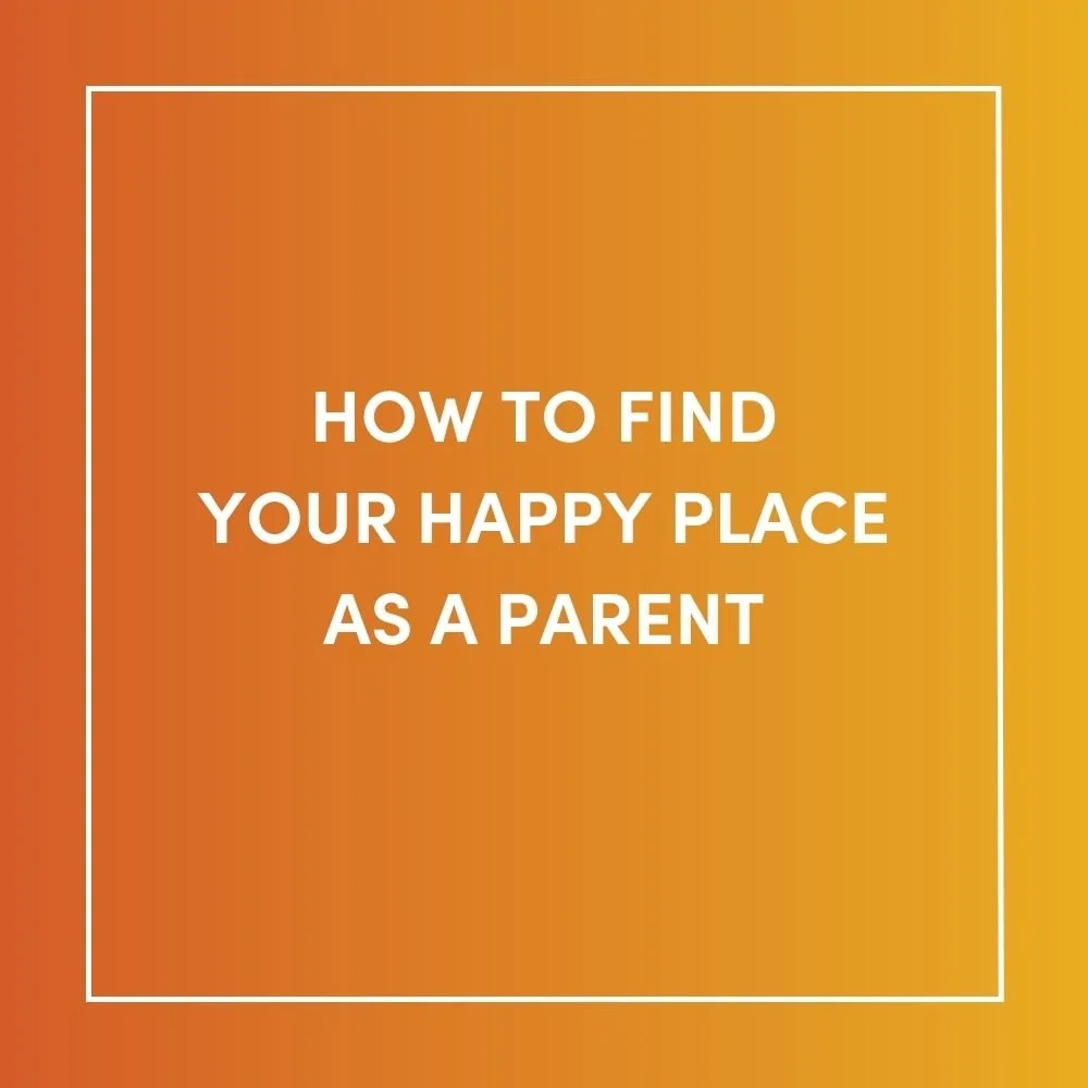 How to Find Your Happy Place as a Parent