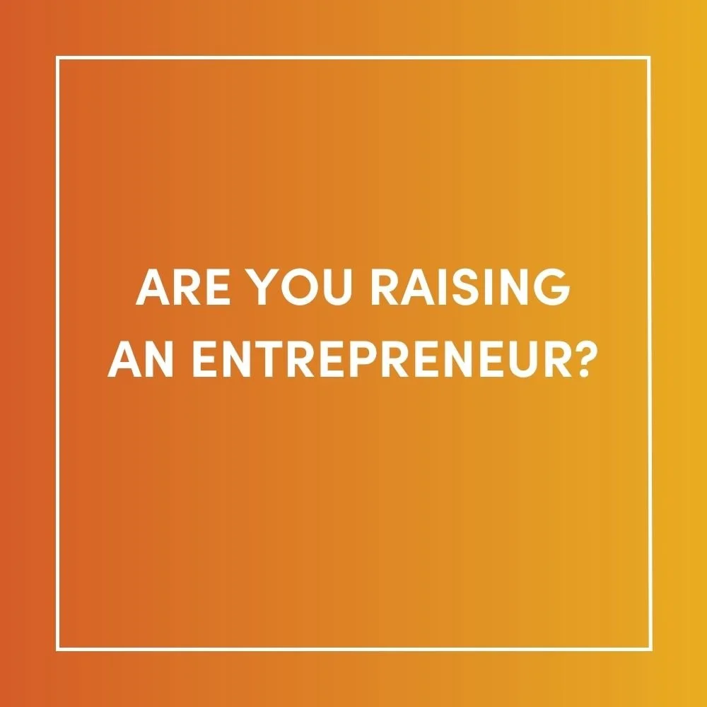 Are You Raising an Entrepreneur?