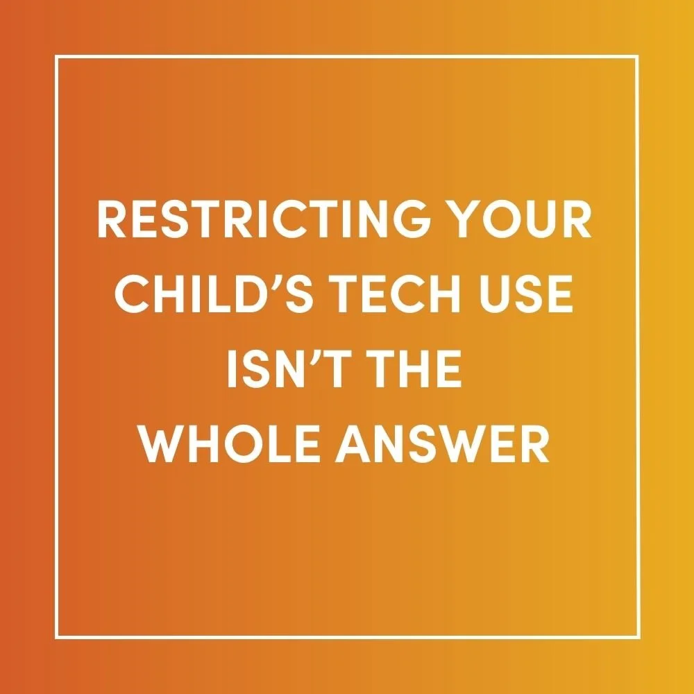 Restricting Your Child’s Tech Use Isn’t the Whole Answer