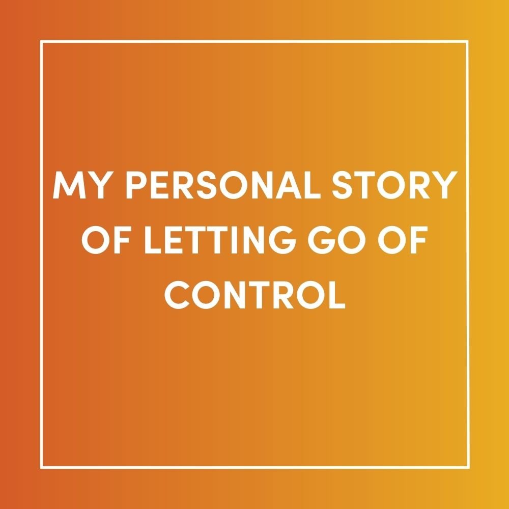 My personal story of letting go of control