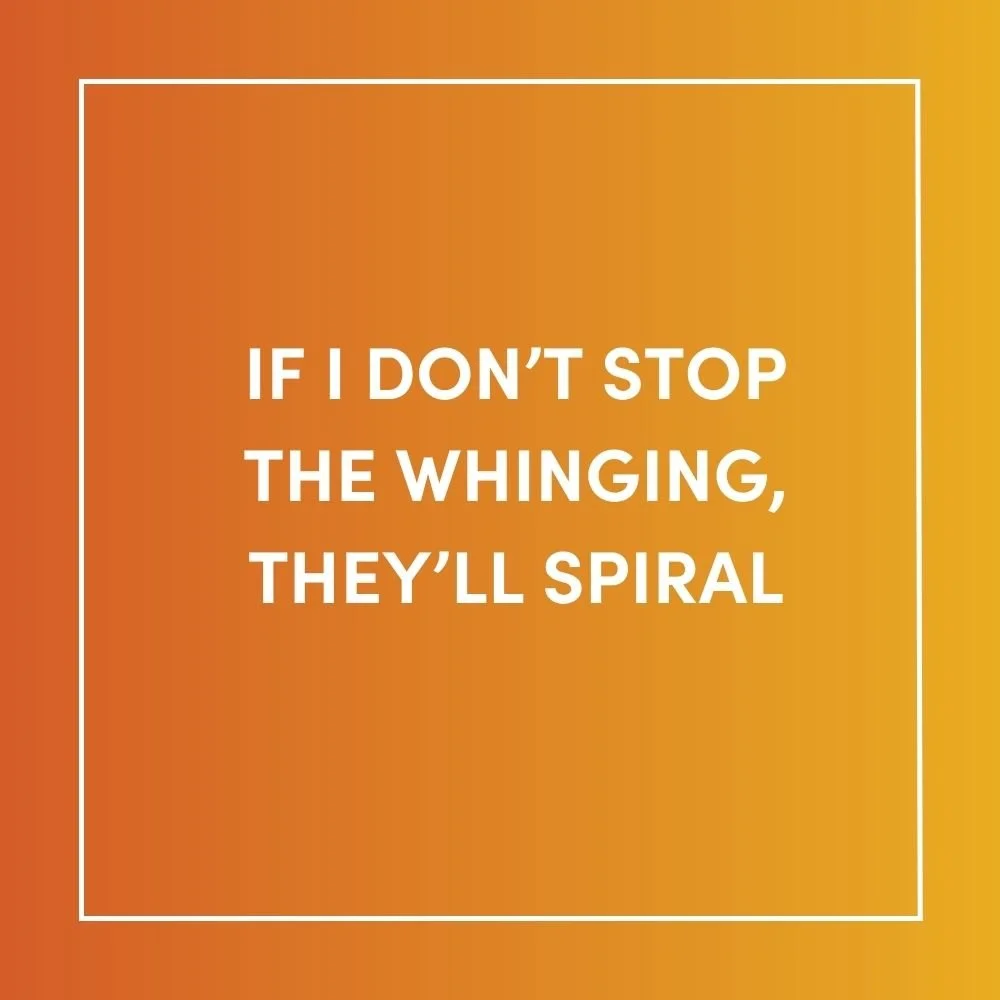 If I Don’t Stop the Whinging, They’ll Spiral