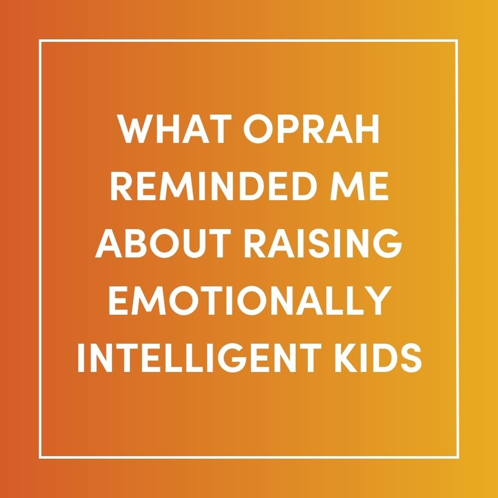 What Oprah Reminded Me About Raising Emotionally Intelligent Kids