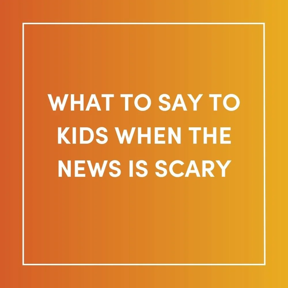 What to Say to Kids When the News Is Scary