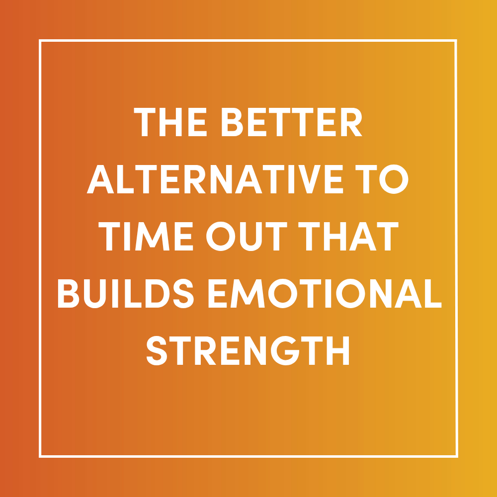 The Better Alternative to Time Out That Builds Emotional Strength