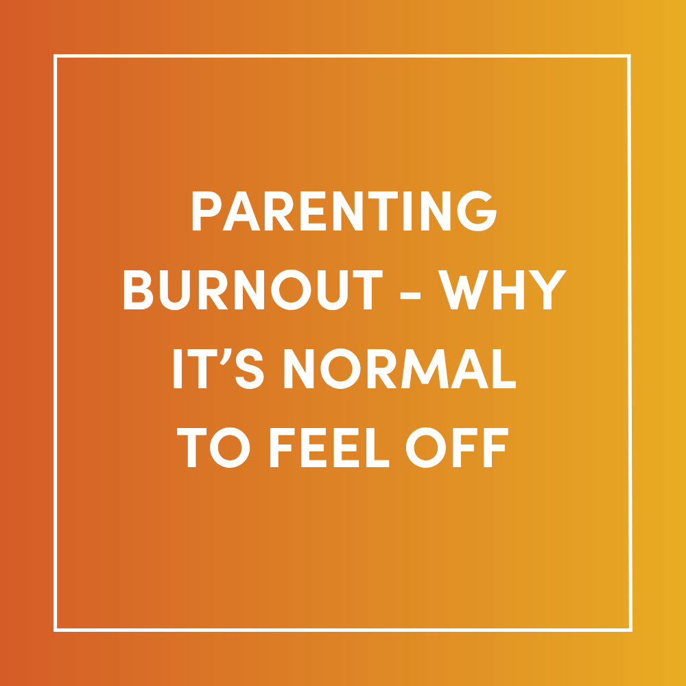 Parenting Burnout - Why It’s Normal to Feel Off